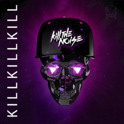 Kill The Noise - Kill Kill Kill
